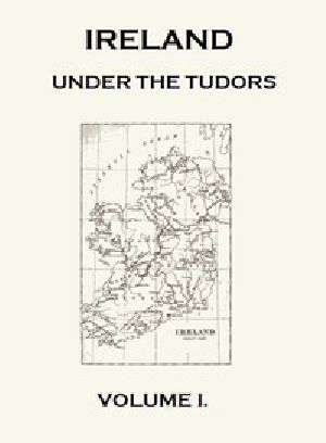 [Gutenberg 42046] • Ireland under the Tudors, with a Succinct Account of the Earlier History. Vol. 1 (of 3)